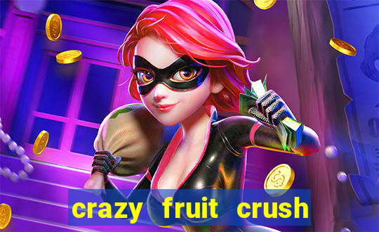 crazy fruit crush ganhar dinheiro